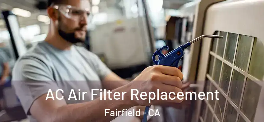 AC Air Filter Replacement Fairfield - CA