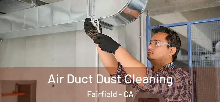  Air Duct Dust Cleaning Fairfield - CA