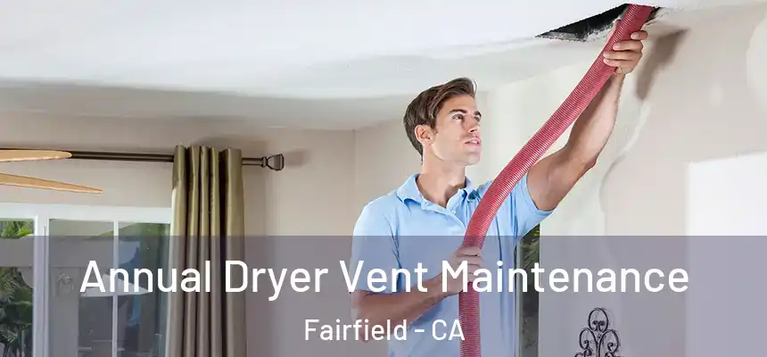 Annual Dryer Vent Maintenance Fairfield - CA