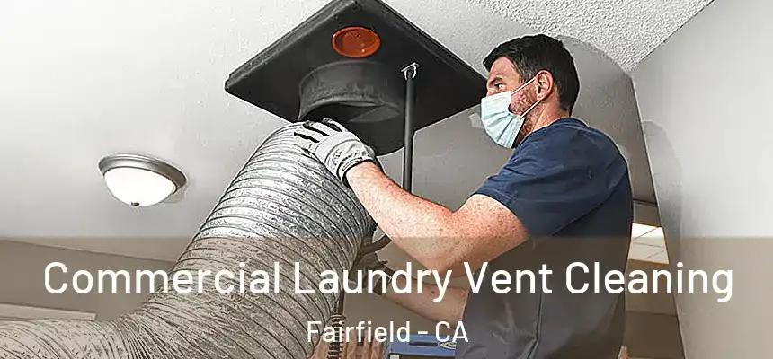 Commercial Laundry Vent Cleaning Fairfield - CA