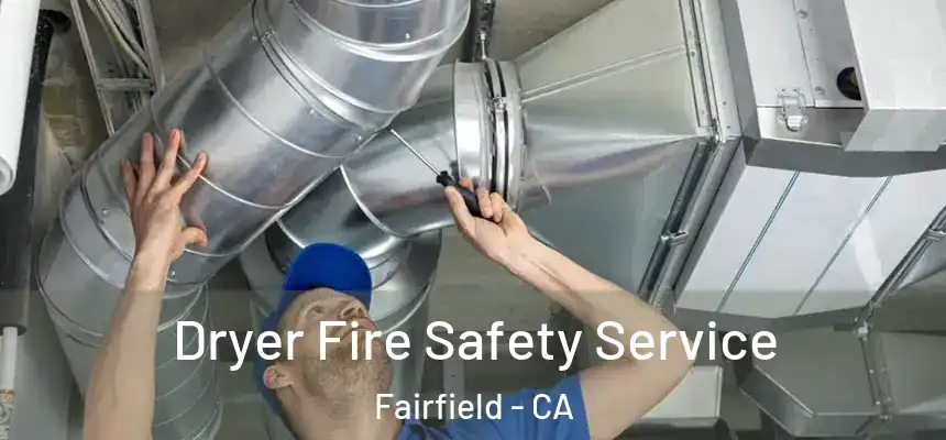  Dryer Fire Safety Service Fairfield - CA