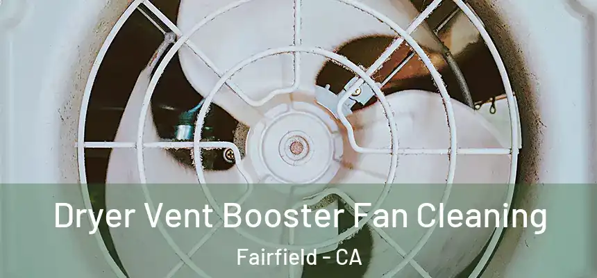 Dryer Vent Booster Fan Cleaning Fairfield - CA