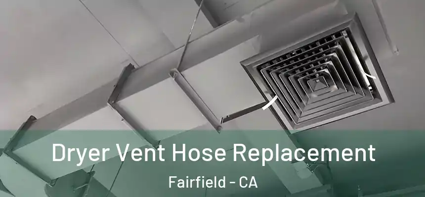 Dryer Vent Hose Replacement Fairfield - CA