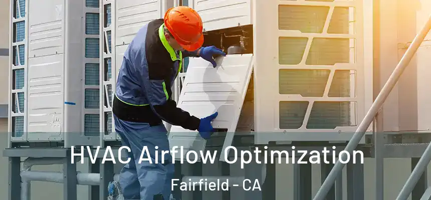  HVAC Airflow Optimization Fairfield - CA