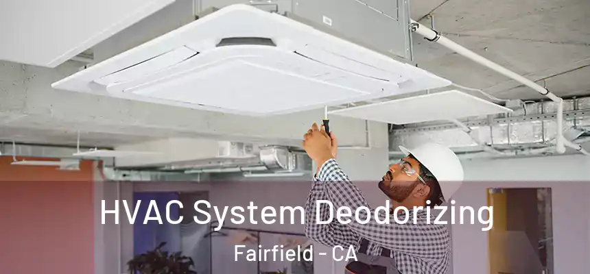  HVAC System Deodorizing Fairfield - CA