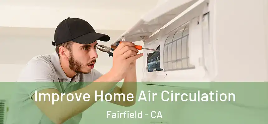  Improve Home Air Circulation Fairfield - CA