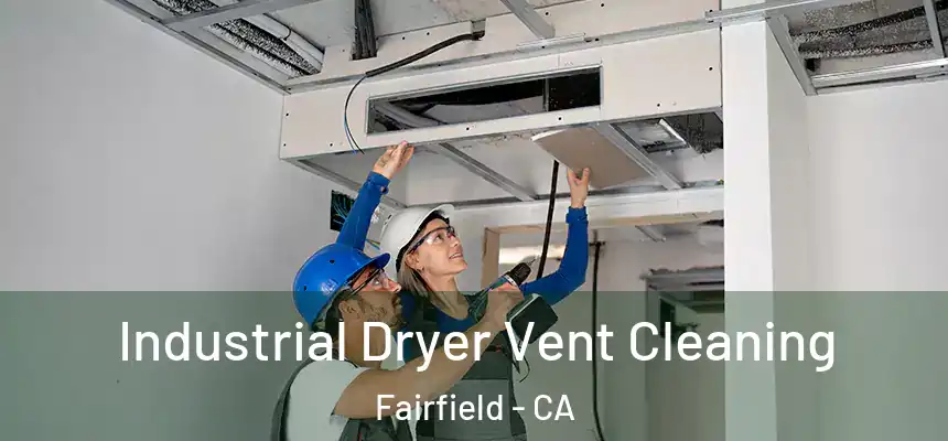 Industrial Dryer Vent Cleaning Fairfield - CA