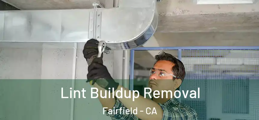 Lint Buildup Removal Fairfield - CA