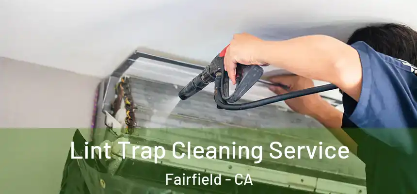 Lint Trap Cleaning Service Fairfield - CA