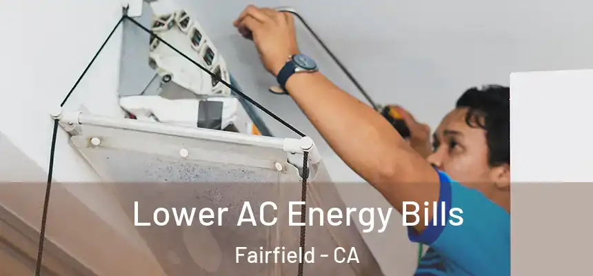  Lower AC Energy Bills Fairfield - CA