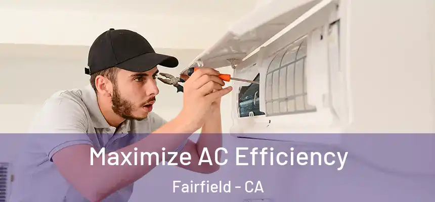 Maximize AC Efficiency Fairfield - CA