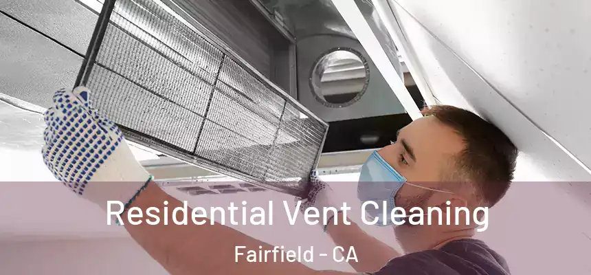  Residential Vent Cleaning Fairfield - CA
